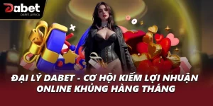 Đại Lý DABET - Cơ Hội Kiếm Lợi Nhuận Online Khủng Hàng Tháng