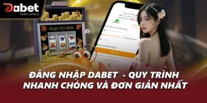 Đăng Nhập DABET  - Quy Trình Nhanh Chóng Và Đơn Giản Nhất