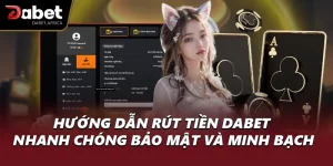 Hướng Dẫn Rút Tiền DABET Nhanh Chóng, Bảo Mật Và Minh Bạch